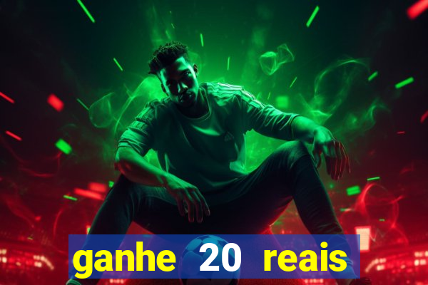 ganhe 20 reais para apostar